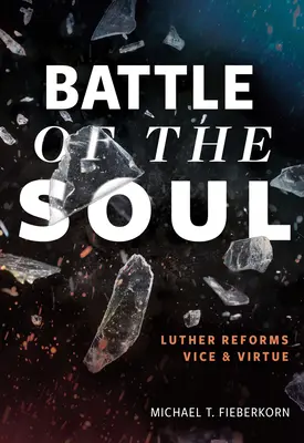 Bitwa o duszę: Luter reformuje obyczaje i cnotę - Battle of the Soul: Luther Reforms Vice and Virtue