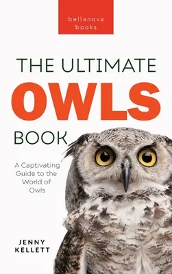 Sowy The Ultimate Book: Porywający przewodnik po świecie sów - Owls The Ultimate Book: A Captivating Guide to the World of Owls