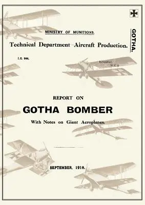 RAPORT NA TEMAT BOMBOWCA GOTHA. Z NOTATKAMI NA TEMAT WIELKICH SAMOLOTÓW, wrzesień 1918Reports on German Aircraft 9 - REPORT ON THE GOTHA BOMBER. WITH NOTES ON GIANT AEROPLANES, September 1918Reports on German Aircraft 9