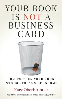 Twoja książka to nie wizytówka: Jak zamienić książkę w 18 strumieni dochodów - Your Book is Not a Business Card: How to Turn your Book into 18 Streams of Income