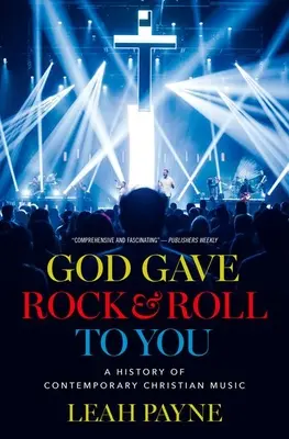 Bóg dał ci rock and rolla: Historia współczesnej muzyki chrześcijańskiej - God Gave Rock and Roll to You: A History of Contemporary Christian Music