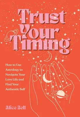 Trust Your Timing: How to Use Your Astrological Birth Chart to Navigate Your Love Life and Find Your Authentic Self (Zaufaj swojemu czasowi: jak wykorzystać astrologiczną kartę urodzenia do nawigacji w życiu miłosnym i odnalezienia autentycznego siebie) - Trust Your Timing: How to Use Your Astrological Birth Chart to Navigate Your Love Life and Find Your Authentic Self