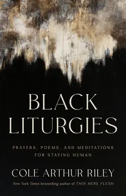 Czarne liturgie: Modlitwy, wiersze i medytacje dla pozostania człowiekiem - Black Liturgies: Prayers, Poems, and Meditations for Staying Human