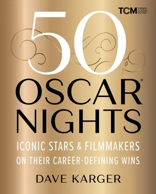 50 oscarowych nocy: Kultowe gwiazdy i filmowcy o swoich zwycięstwach decydujących o karierze - 50 Oscar Nights: Iconic Stars & Filmmakers on Their Career-Defining Wins
