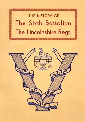 Historia szóstego batalionu pułku Lincolnshire 1940-45 - History of the Sixth Battalion the Lincolnshire Regiment 1940-45