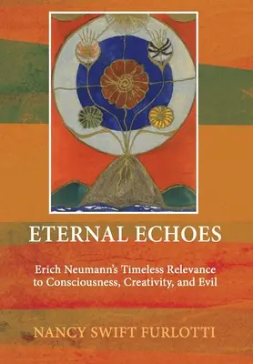 Eternal Echoes: Ponadczasowe znaczenie Ericha Neumanna dla świadomości, kreatywności i zła - Eternal Echoes: Erich Neumann's Timeless Relevance to Consciousness, Creativity, and Evil