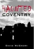 Nawiedzone Coventry - Haunted Coventry