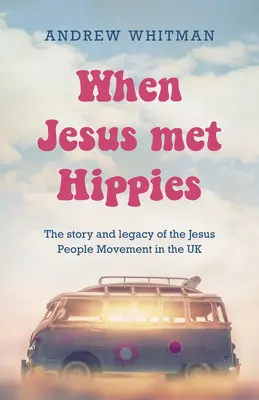 Kiedy Jezus spotkał hipisów: Historia i dziedzictwo ruchu Jesus People w Wielkiej Brytanii - When Jesus Met Hippies: The Story and Legacy of the Jesus People Movement in the UK