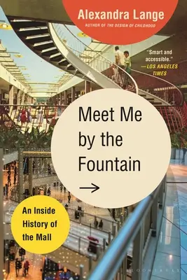 Spotkajmy się przy fontannie: Wewnętrzna historia centrum handlowego - Meet Me by the Fountain: An Inside History of the Mall