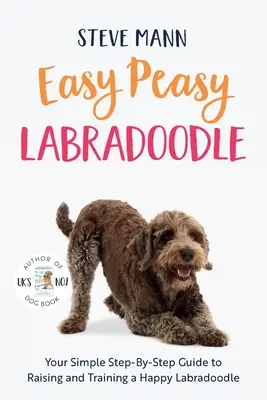 Easy Peasy Labradoodle: Prosty przewodnik krok po kroku, jak wychować i wyszkolić szczęśliwego labradoodla - Easy Peasy Labradoodle: Your Simple Step-By-Step Guide to Raising and Training a Happy Labradoodle