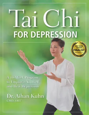 Tai Chi na depresję: 10-tygodniowy program, by wzmocnić siebie i pokonać depresję - Tai Chi for Depression: A 10-Week Program to Empower Yourself and Beat Depression