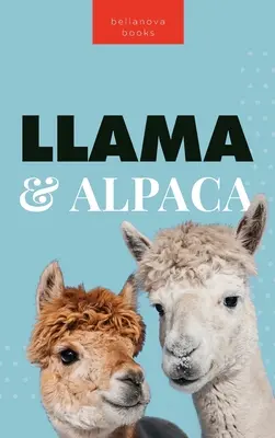 Lamy i alpaki The Ultimate Llama & Alpaca Book: Ponad 100 niesamowitych faktów o lamach i alpakach, zdjęcia, quiz + więcej - Llamas & Alpacas The Ultimate Llama & Alpaca Book: 100+ Amazing Llama & Alpaca Facts, Photos, Quiz + More