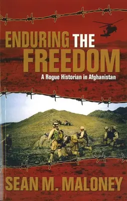 Trwała wolność: Nieuczciwy historyk w Afganistanie - Enduring the Freedom: A Rogue Historian in Afghanistan