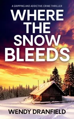 Gdzie pada śnieg: Trzymający w napięciu i wciągający thriller kryminalny - Where the Snow Bleeds: A gripping and totally addictive crime thriller