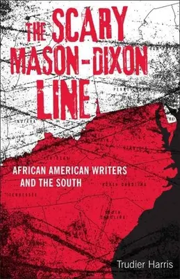 Straszna linia Mason-Dixon: Afroamerykańscy pisarze i Południe - Scary Mason-Dixon Line: African American Writers and the South