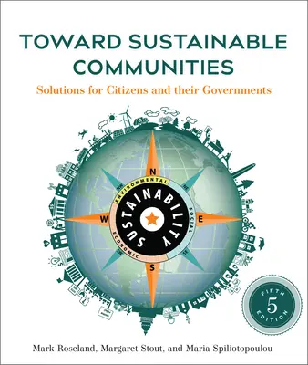 W kierunku zrównoważonych społeczności, wydanie piąte: Rozwiązania dla obywateli i ich rządów - Toward Sustainable Communities, Fifth Edition: Solutions for Citizens and Their Governments