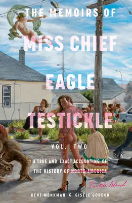 The Memoirs of Miss Chief Eagle Testickle: Vol. 2: Prawdziwy i dokładny opis historii Żółwiej Wyspy - The Memoirs of Miss Chief Eagle Testickle: Vol. 2: A True and Exact Accounting of the History of Turtle Island