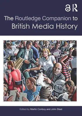 The Routledge Companion to British Media History - przewodnik po brytyjskiej historii mediów - The Routledge Companion to British Media History