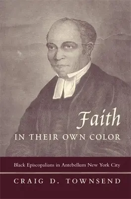 Wiara w ich własnym kolorze: czarnoskórzy episkopalianie w antycznym Nowym Jorku - Faith in Their Own Color: Black Episcopalians in Antebellum New York City