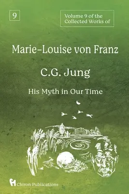 Tom 9 dzieł zebranych Marie-Louise von Franz: C.G. Jung: Jego mit w naszych czasach - Volume 9 of the Collected Works of Marie-Louise von Franz: C.G. Jung: His Myth in Our Time