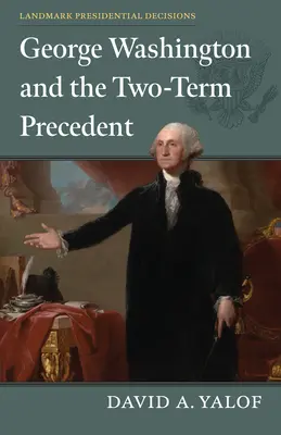 George Washington i precedens dwóch kadencji - George Washington and the Two-Term Precedent