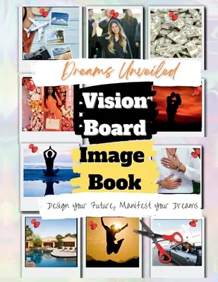 Ujawnione marzenia: Książka z obrazami tablic wizyjnych - Dreams Unveiled: A Vision Board Image Book