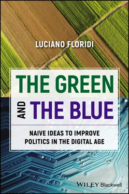 Zielony i niebieski: Naiwne pomysły na poprawę polityki w erze cyfrowej - The Green and the Blue: Naive Ideas to Improve Politics in the Digital Age