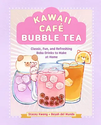 Kawaii Caf Bubble Tea: Klasyczne, zabawne i orzeźwiające napoje Boba do przygotowania w domu - Kawaii Caf Bubble Tea: Classic, Fun, and Refreshing Boba Drinks to Make at Home