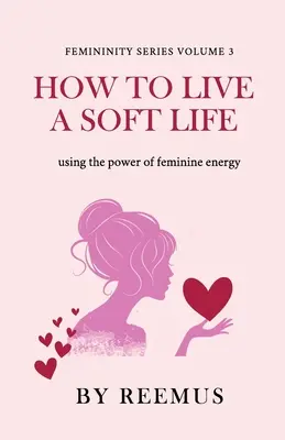 Jak prowadzić miękkie życie: Wykorzystanie mocy kobiecej energii - How to Live a Soft Life: Using the Power of Feminine Energy