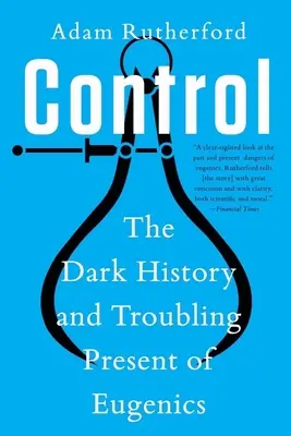 Kontrola: Mroczna historia i niepokojąca teraźniejszość eugeniki - Control: The Dark History and Troubling Present of Eugenics