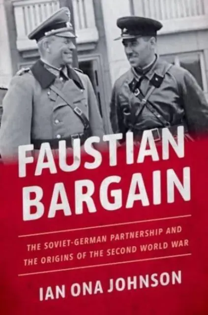 Faustian Bargain: Partnerstwo radziecko-niemieckie i początki drugiej wojny światowej - Faustian Bargain: The Soviet-German Partnership and the Origins of the Second World War