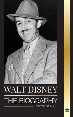 Walt Disney: Biografia amerykańskiego animatora, jego świat, żywa wyobraźnia, magiczne kreacje i filmy - Walt Disney: The Biography of an American animator, his World, Vivid Imagination and Magic Creations and Films