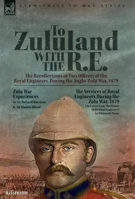 Do Zululandu z R.E. - wspomnienia dwóch oficerów Królewskich Inżynierów podczas wojny anglo-zuluskiej w 1879 roku - To Zululand with the R.E. - The Recollections of Two Officers of the Royal Engineers During the Anglo-Zulu War, 1879