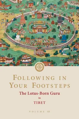 Podążając Twoimi śladami, tom III: Guru zrodzony z lotosu w Tybecie - Following in Your Footsteps, Volume III: The Lotus-Born Guru in Tibet