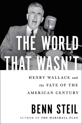 Świat, którego nie było: Henry Wallace i losy amerykańskiego stulecia - The World That Wasn't: Henry Wallace and the Fate of the American Century