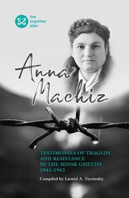 Świadectwa tragedii i oporu w getcie mińskim 1941-1943 - Testimonies of Tragedy and Resistance in the Minsk Ghetto 1941 - 1943