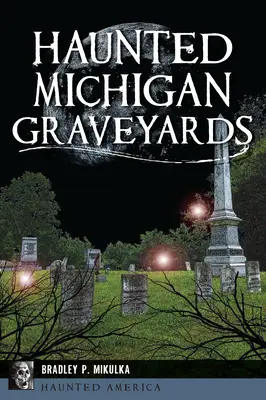 Nawiedzone cmentarze Michigan - Haunted Michigan Graveyards