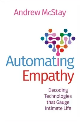 Automatyzacja empatii: Dekodowanie technologii mierzących życie intymne - Automating Empathy: Decoding Technologies That Gauge Intimate Life