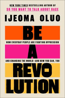 Bądź rewolucją: Jak zwykli ludzie walczą z uciskiem i zmieniają świat - i jak ty też możesz to zrobić - Be a Revolution: How Everyday People Are Fighting Oppression and Changing the World--And How You Can, Too