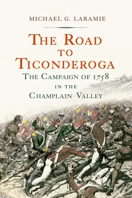 Droga do Ticonderogi: Kampania 1758 roku w dolinie Champlain - The Road to Ticonderoga: The Campaign of 1758 in the Champlain Valley