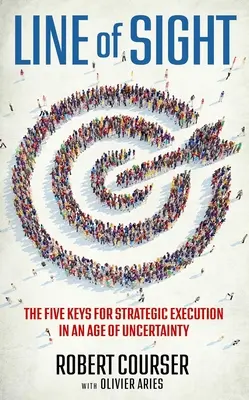 Line of Sight: Pięć kluczy do strategicznej realizacji w erze niepewności - Line of Sight: The Five Keys for Strategic Execution in an Age of Uncertainty