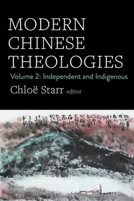 Współczesne chińskie teologie: Tom 2: Niezależne i rdzenne - Modern Chinese Theologies: Volume 2: Independent and Indigenous