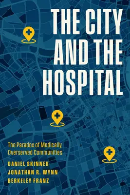 Miasto i szpital: Paradoks społeczności o nadmiernej opiece medycznej - The City and the Hospital: The Paradox of Medically Overserved Communities