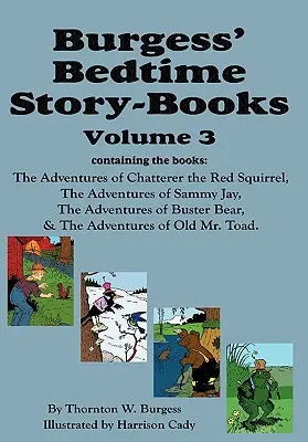 Opowiadania na dobranoc Burgessa, tom 3: Przygody rudej wiewiórki Gaduły, Sammy'ego Jaya, niedźwiedzia Bustera i starego pana Ropucha - Burgess' Bedtime Story-Books, Vol. 3: The Adventures of Chatterer the Red Squirrel, Sammy Jay, Buster Bear, and Old Mr. Toad