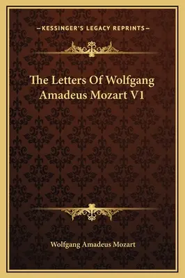 Listy Wolfganga Amadeusza Mozarta V1 - The Letters Of Wolfgang Amadeus Mozart V1