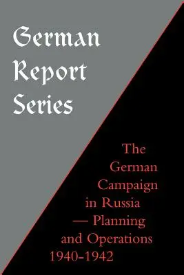 Seria raportów niemieckich: Niemiecka kampania w Rosji - planowanie i operacje 1940-1942 - German Report Series: German Campaign in Russia - Planning and Operations 1940-1942