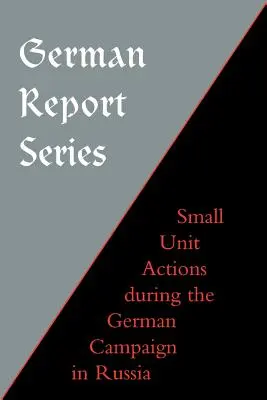 Niemiecka seria raportów: Działania małych jednostek podczas niemieckiej kampanii w Rosji - German Report Series: Small Unit Actions During the German Campaign in Russia