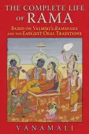 Kompletne życie Ramy: na podstawie Ramajany Valmikiego i najwcześniejszych tradycji ustnych - The Complete Life of Rama: Based on Valmiki's Ramayana and the Earliest Oral Traditions