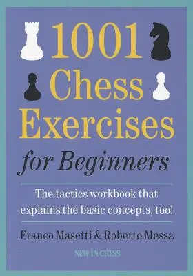 1001 ćwiczeń szachowych dla początkujących: Podręcznik taktyki, który wyjaśnia również podstawowe pojęcia - 1001 Chess Exercises for Beginners: The Tactics Workbook That Explains the Basic Concepts, Too