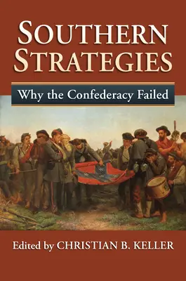 Strategie Południa: Dlaczego Konfederacja poniosła klęskę - Southern Strategies: Why the Confederacy Failed